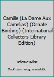Unknown Binding Camille (La Dame Aux Camelias) (Ornate Binding) (International Collectors Library Edition) Book