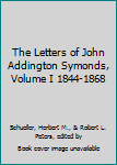 Hardcover The Letters of John Addington Symonds, Volume I 1844-1868 Book