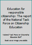 Hardcover Education for responsible citizenship: The report of the National Task Force on Citizenship Education Book