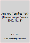 Paperback Are You Terrified Yet? (Goosebumps Series 2000, No. 9) Book