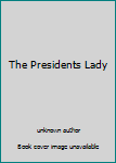 Unknown Binding The Presidents Lady Book
