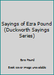 Paperback Sayings of Ezra Pound (Duckworth Sayings Series) Book