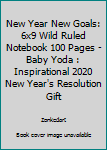 New Year New Goals: 6x9 Wild Ruled Notebook 100 Pages -Baby Yoda : Inspirational 2020 New Year's Resolution Gift