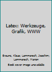 Hardcover Latex: Werkzeuge, Grafik, WWW [German] Book