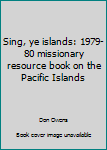 Unknown Binding Sing, ye islands: 1979-80 missionary resource book on the Pacific Islands Book