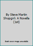 By Steve Martin Shopgirl: A Novella (1st)