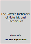 Unknown Binding The Potter's Dictionary of Materials and Techniques Book