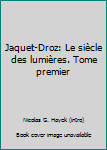 Hardcover Jaquet-Droz: Le siècle des lumières. Tome premier Book