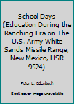 Paperback School Days (Education During the Ranching Era on The U.S. Army White Sands Missile Range, New Mexico, HSR 9524) Book