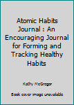 Paperback Atomic Habits Journal : An Encouraging Journal for Forming and Tracking Healthy Habits Book