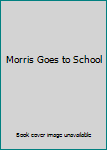 Hardcover Morris Goes to School Book