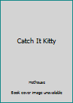 Unknown Binding Catch It Kitty Book