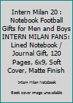 INTERN MILAN  20 : Notebook Football Gifts For Men And Boys INTERN MILAN  FANS: Lined Notebook / Journal Gift, 120 Pages, 6x9, Soft Cover, Matte Finish