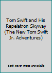 Tom Swift and His Repelatron Skyway