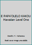 Unknown Binding E PAPA'OLELO KAKOU Hawaiian Level One Book