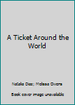 Paperback A Ticket Around the World Book