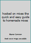 Spiral-bound hooked on mixes the quick and easy guide to homemade mixes Book