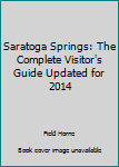 Paperback Saratoga Springs: The Complete Visitor's Guide Updated for 2014 Book