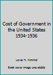 Unknown Binding Cost of Government in the United States 1934-1936 Book