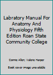 Spiral-bound Labratory Manual For Anatomy And Physiology Fifth Edition Roan State Community College Book