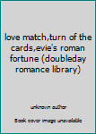 love match,turn of the cards,evie's roman fortune (doubleday romance library)