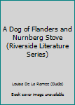 Hardcover A Dog of Flanders and Nurnberg Stove (Riverside Literature Series) Book