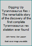 Paperback Digging Up Tyrannosaurus Rex : The remarkable story of the discovery of the first complete Tyrannosaurus rex skeleton ever found Book