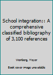 Unknown Binding School integration;: A comprehensive classified bibliography of 3,100 references Book