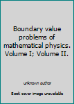Unknown Binding Boundary value problems of mathematical physics. Volume I; Volume II. Book