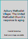 Asbury Methodist Village: The United Methodist Church's response to aging