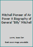 Hardcover Mitchell Pioneer of Air Power A Biography of General "Billy" Mitchell Book