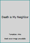 Library Binding Death is My Neighbor [Large Print] Book