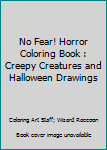 Paperback No Fear! Horror Coloring Book : Creepy Creatures and Halloween Drawings Book