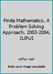 Finite Mathematics, A Problem Solving Approach, 2003 2004, Iupui