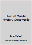 Paperback Over 70 Murder Mystery Crosswords Book