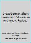 Hardcover Great German Short novels and Stories, an Anthology, Revised Book