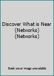 Hardcover Discover What is Near (Networks) (Networks) Book