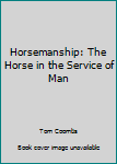 Hardcover Horsemanship: The Horse in the Service of Man Book