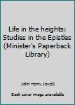 Paperback Life in the heights: Studies in the Epistles (Minister's Paperback Library) Book