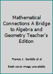 Mathematical Connections A Bridge to Algebra and Geometry Teacher's Edition