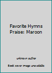 Favorite Hymns Praise: Maroon