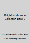 Hardcover Bright Horizons A Collection Book 3 Book