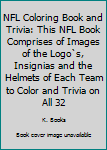 Paperback NFL Coloring Book and Trivia: This NFL Book Comprises of Images of the Logo`s, Insignias and the Helmets of Each Team to Color and Trivia on All 32 Book