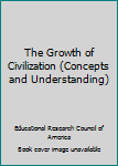 Hardcover The Growth of Civilization (Concepts and Understanding) Book