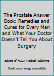 Paperback The Prostate Answer Book: Remedies and Cures for Every Man and What Your Doctor Doesn't Tell You About Surgery Book