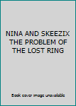 Unknown Binding NINA AND SKEEZIX THE PROBLEM OF THE LOST RING Book