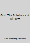 Unknown Binding God, The Substance of All Form Book