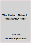 Paperback The United States in the Korean War Book