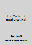 Hardcover The Master of Heathcrest Hall Book