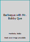 Unknown Binding Barbeque with Mr. Bobby Que Book